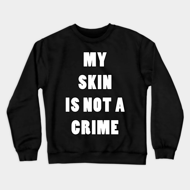 My Skin Is Not A Crime Crewneck Sweatshirt by hallyupunch